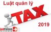 Luật quản lý thuế 2019 - Những điều cần biết