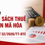 Cập Nhật Chính Sách Thuế Tài Sản Mã Hóa Theo Thông Tư 32/2026TT-BTC